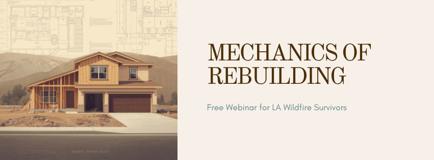 Mechanics of Rebuilding Your Home (LA Wildfire Survivors)